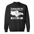 Zuhause Ist Wo Papa Ist Sweatshirt