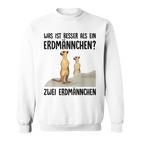 What Is Better Than A Meerkat Two Meerkats White Sweatshirt