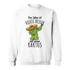 Das Leben Ist Besser Mit Einem Kaktus Sweatshirt