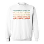 An Die Person Hinter Mir Liebe Person Hinter Mir Sweatshirt