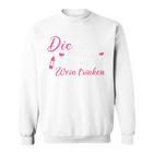 Die Tut Nix Die Will Nur Wein Trinken Sweatshirt