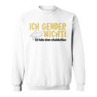 Ich Gender Nicht Halt Die Fresse Dich Hat Keiner Gefragt Sweatshirt