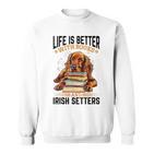 Irish Setter Hunderasse Das Leben Ist Besser Mit Büchern Und Irisch Sweatshirt