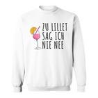 Lillet Zu Lillet Sag Ich Nie Nee Sweatshirt