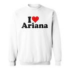 I Love Ariana Sweatshirt