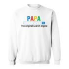 Papa Die Original-Suchmaschine Lustigeratertag Sweatshirt