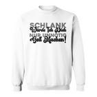 Schlank Würde Ich Dich Nur Unnötig Geil Machen Sweatshirt