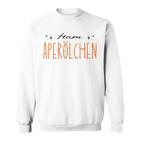Team Aperölchen Holy Aperollin Spritz Aperoly Aperoli Sweatshirt