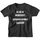Blad Is Wurscht Schiach Warat Oasch Bayern Austria Slogan Kinder Tshirt