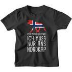 Ich Muss Gar Nix Ich Muss Nur Ans Nordkap Norwegian Kinder Tshirt