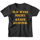 Ich Weiß Nicht Keine Ahnungung I Don't Know No Idea Kinder Tshirt