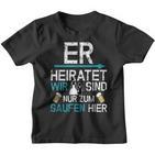 Jga Er Heiratet Wir Sind Nur Zum Saufen Hier English Language Not S Kinder Tshirt