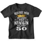 Reichet Mir Die Krone Die Queenist Jetzt 50Th Birthday Kinder Tshirt