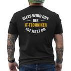 Alles Wird Gut Der It-Techniker Ist Jetzt Da T-Shirt mit Rückendruck