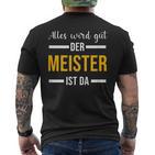 Alles Wird Gut Der Meister Ist Jetzt Da Handwerker Meister T-Shirt mit Rückendruck