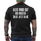 Alles Wird Gut Der Meister Ist Jetzt Da Meister T-Shirt mit Rückendruck