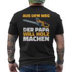 Aus Dem Weg Der Papa Will Holz Lumberjack Sayings T-Shirt mit Rückendruck