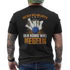 Aus Dem Weg Ihr Lappen Der König Will Kegeln Für Sportkegler T-Shirt mit Rückendruck