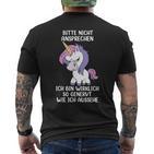 Bitte Nicht Ansprechen Ich Bin Wirklich So Angervt Einhorn T-Shirt mit Rückendruck