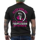 Damen Alles Wird Gut Dein Fußpflegerin Ist Für Dich Da Fußpflege T-Shirt mit Rückendruck