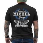 Das Ist Ein Michel Ding Du Würdest Es Nicht Understand T-Shirt mit Rückendruck