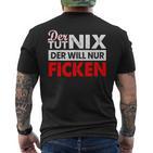 Der Tut Nix Der Will Nur Ficken Sex Perverse T-Shirt mit Rückendruck