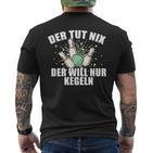 Der Tut Nix Der Will Nur Kegeln Für Den Kegelclub T-Shirt mit Rückendruck