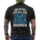 Der Tut Nix Der Will Nur Motorrad Fahren Biker Ehemann Papa T-Shirt mit Rückendruck