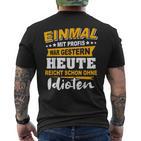 Einmal Mit Profis Arbeiten Yesterday Early Idioten Black T-Shirt mit Rückendruck