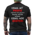 Einmal Mit Profis War Gestern Heute Reichen Ohne Idioten S T-Shirt mit Rückendruck