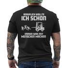 Forklift Ich Wollte Schon Immer Was Mit Menschen Machen Machen T-Shirt mit Rückendruck