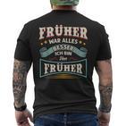 Früher War Alles Besser Ich Bin Von Früher Rentner Saying T-Shirt mit Rückendruck