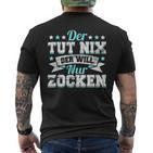 Gamer Gamer Gamer Games Pc Der Tut Nix Der Will Nur Zocken T-Shirt mit Rückendruck