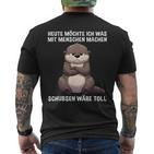 Heute Möchte Ich Etwas Mit Menschen Machen Otter Lustig T-Shirt mit Rückendruck