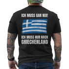 Ich Muss Gar Nix Ich Muss Nur Nach Greece T-Shirt mit Rückendruck
