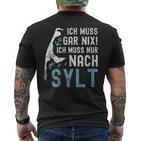 Ich Muss Gar Nix Ich Muss Nur Nach Sylt S T-Shirt mit Rückendruck