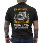 Ich Muss Weg Ich Glaub Mein Lkw Hat Nach Mir Gerufen T-Shirt mit Rückendruck