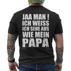 Jaa Mann Ich Weiß Ich Sehe Aus Wie Mein Papa T-Shirt mit Rückendruck