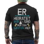 Jga Er Heiratet Wir Sind Nur Zum Saufen Hier English Language Not S T-Shirt mit Rückendruck