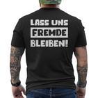 Lass Us Fremde Bleiben Freunde Nicht Kkennlern T-Shirt mit Rückendruck