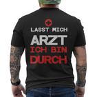 Lasst Mich Arzt Ich Bin Durch T-Shirt mit Rückendruck