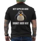 Nett Kann Ich Auch Bringt Aber Nix Penguin Montag T-Shirt mit Rückendruck