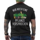 Nur Noch Eine Pflanzner Garten Hobby Gardener Florist S T-Shirt mit Rückendruck