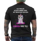 Unicorn Ich Wollte Schon Immer Was Mit Menschen Machen T-Shirt mit Rückendruck