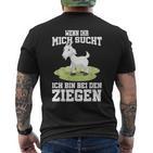 Wenn Ihr Mich Sucht Ich Bin Bei Den Ziegen T-Shirt mit Rückendruck