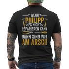 Wenn Philipp Es Nicht Reparieren Kann Sind Wir Am Arsch If T-Shirt mit Rückendruck