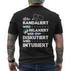 Wer Randaliert Wird Relaxiert Wer Diskutiert Wird Intubier T-Shirt mit Rückendruck