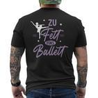 Zu Fett Fürs Ballet Ironie Sarcasm Ballet T-Shirt mit Rückendruck