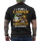 Zum Camping Geboren Zum Arbeiten Zwungen Camper Camping T-Shirt mit Rückendruck