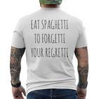 Eat Spaghetti To Forgetti Your Regretti Pasta T-Shirt mit Rückendruck